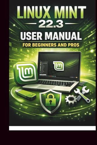 Linux Mint 22.3 User Manual For Beginners and Pros: Step-by-step ...