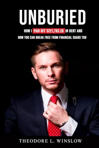 UNBURIED: How I Paid Off $221,783.26 in Debt and How You Can Break Free from Financial Chaos Too