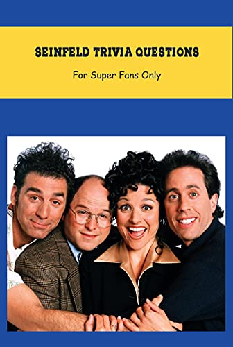 Seinfeld Trivia Questions For Super Fans Only Seinfeld Quizzes EBook 