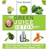 The Green 'Juice' Detox Diet.: "The amazing 'Juice' recipes get live nutrients, vitamins and minerals directly into your body". 147834010X Book Cover