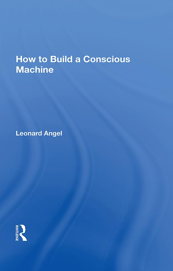 How To Build A Conscious Machine      1st Edition, Kindle Edition