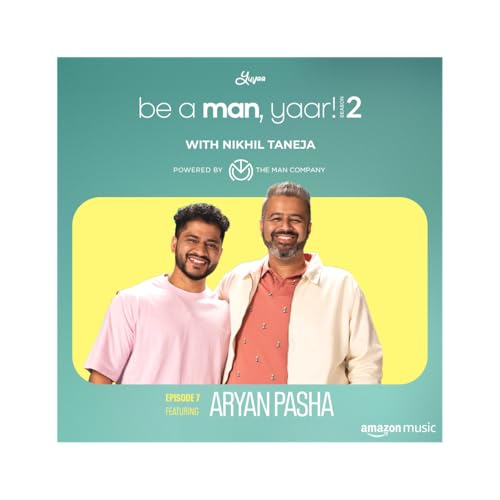 Page de couverture de Aryan Pasha on Be A Man, Yaar! with Nikhil Taneja