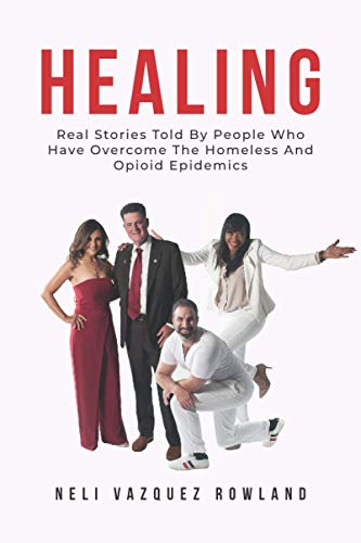 HEALING: Real Stories Told By People Who Have Overcome The Homeless And Opioid Epidemics