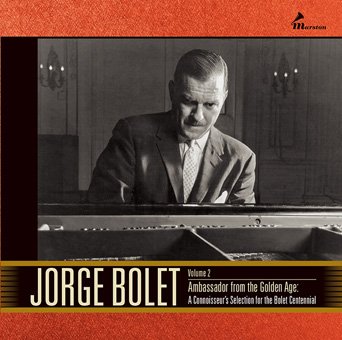 Jorge Bolet Vol. 2: Ambassador From the Golden Age: A Connoisseur's Selection for the Bolet Centennial