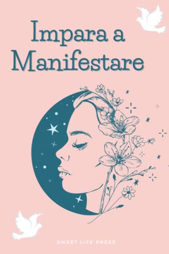 Impara a Manifestare: Diario della Manifestazione con il Metodo 369 e La Legge dell' Attrazione