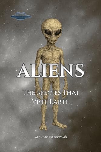 ALIENS: The Species That Visit Earth...