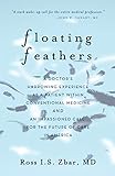 Floating Feathers: A Doctor's Harrowing Experience as a Patient Within Conventional Medicine — and an Impassioned Call for the Future of Care in America