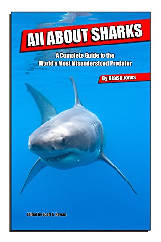 All About Sharks: A Complete Guide to the World's Most Misunderstood Predator