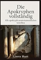 Die Apokryphen vollständig: Alle apokryph-neutestamentlichen Schriften: Vollausgabe der biblischen Apokryphen mit Kommentar und Erklärung B0G2RV2RVQ Book Cover