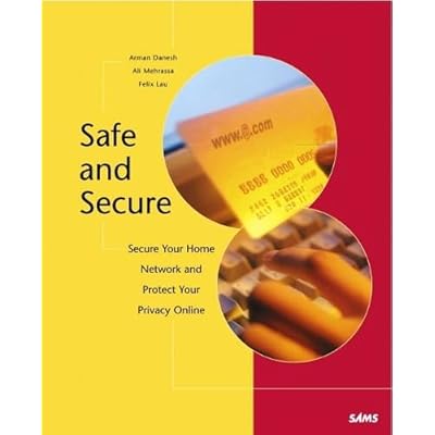 Safe & Secure: Secure Your Home Network, and Protect Your Privacy Online