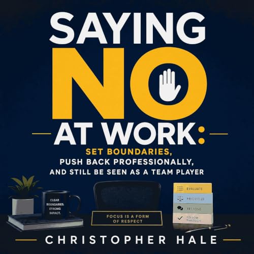 Saying No at Work: Set Boundaries, Push Back Professionally, and Still Be Seen as a Team Player Titelbild