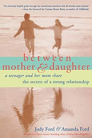 Between Mother and Daughter: A Teenager and Her Mom Share the Secrets of a Strong Relationship book cover