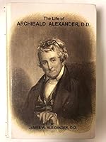The Life of Archibald Alexander 1594420769 Book Cover