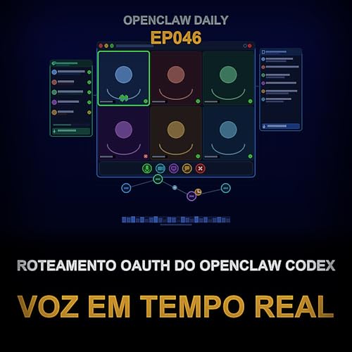 Epis&oacute;dio 46: Roteamento OAuth do OpenClaw Codex, Voz em Tempo Real, Atualiza&ccedil;&otilde;es de Imagem do SDK OpenAI e Estabiliza&ccedil;&atilde;o do Servi&ccedil;o vLLM