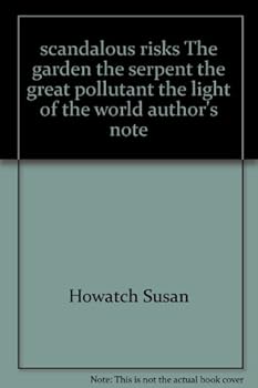 scandalous risks The garden the serpent the great pollutant the light of the world author's note