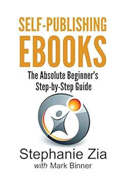 Paperback Self-Publishing Ebooks: The Absolute Beginner's Step-By-Step Guide Book