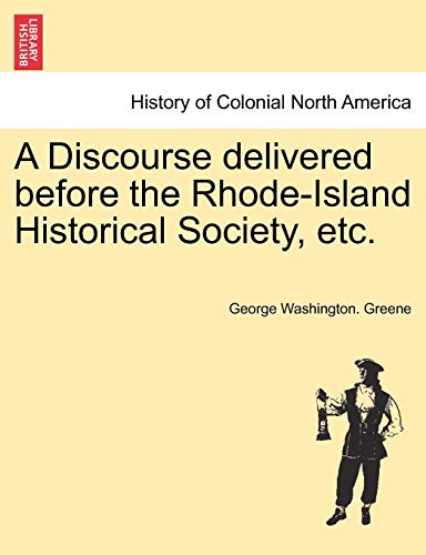 A Discourse Delivered Before the Rhode-Island Historical Society, Etc.