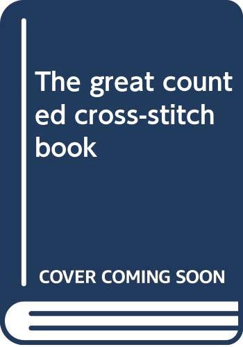 The great counted cross-stitch book 0307420272 Book Cover