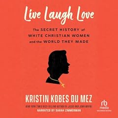 Live Laugh Love Audiobook By Kristin Kobes du Mez cover art