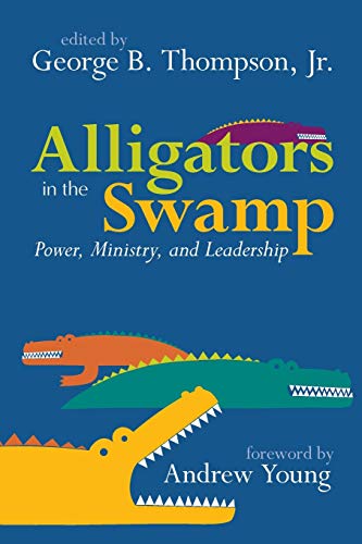 Alligators in the Swamp: Power, Ministry, And Leadership