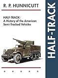 Half-Track: A History of American Semi-Tracked Vehicles