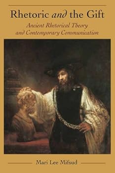 Paperback Rhetoric and the Gift: Ancient Rhetorical Theory and Contemporary Communication (Philosophy/Communication: Studies in Hermeneutics, Ethics, and Critical Theory) Book