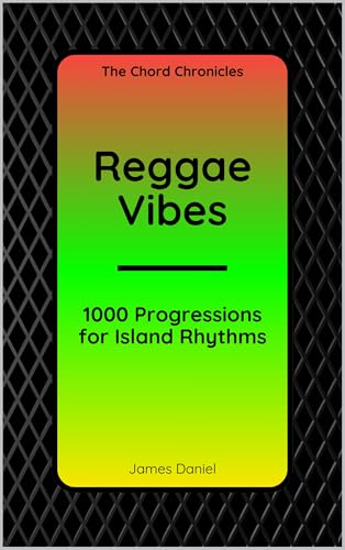 Reggae Vibes: 1000 Progressions for Island Rhythms (The Chord Chronicles)