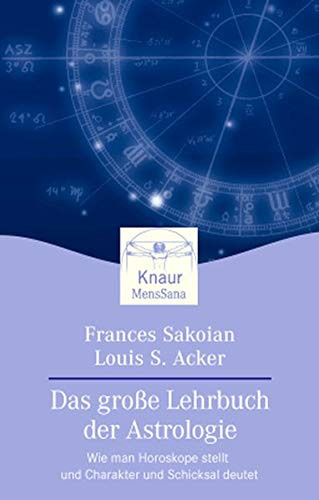 Das grosse Lehrbuch der Astrologie: Wie man Horoskope stellt und Charakter und Schicksal deutet (Kna Das grosse Lehrbuch der Astrologie: Wie man Horoskope stellt und Charakter und Schicksal deutet (Kna