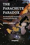 The Parachute Paradox: Decolonizing The Imagination. A Memoir From Palestine...