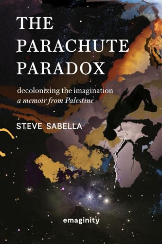 The Parachute Paradox: Decolonizing The Imagination. A Memoir From Palestine