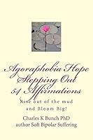 Agoraphobia Hope Stepping Out 54 Affirmations: Rise Up Out of the Mud and Bloom Big! 1490946985 Book Cover