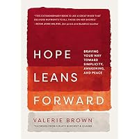 Hope Leans Forward: Braving Your Way toward Simplicity,
