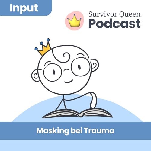 Masking bei Trauma - Warum wir uns anpassen, funktionieren und dabei uns selbst verlieren k&ouml;nnen