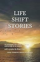 Life-Shift Stories : 12 Personal Life-Shift Stories to Encourage and to Inspire 1710150572 Book Cover