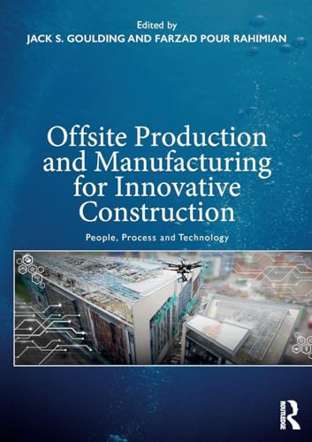 Offsite Production and Manufacturing for Innovative Construction: People, Process and Technology