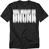 Popfunk You Might Be Drunk T Shirt – Funny Drinking Humor Tee for Men or Women, Unisex Adult, Black, Large