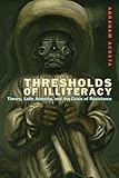 Thresholds of Illiteracy: Theory, Latin America, and the Crisis of Resistance (Just Ideas (FUP))