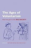 The Ages of Voluntarism: How we got to the Big Society (British Academy Original Paperbacks)