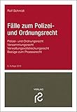  Fälle zum Polizei- und Ordnungsrecht: Polizei- und Ordnungsrecht; Versammlungsrecht; Verwaltungsvollstreckungsrecht; Bezüge zum Prozessrecht