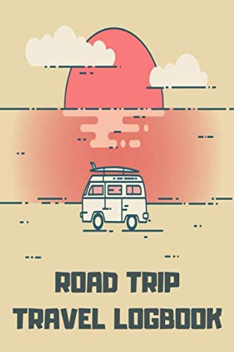 Road Trip Travel Logbook: Vacation Travel Journal Diary Family Roadtrip Log Book Notebook with Writing Prompts to Record Your Trips & Adventures - Fun Gifts for Road Trippers Men Women Couples & Kids