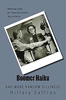Boomer Haiku: And More Random Silliness 1502847213 Book Cover