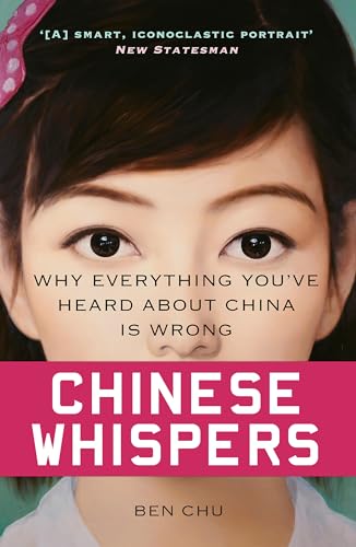 Chinese Whispers: Why Everything You'Ve Heard About China Is Wrong