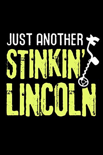 Just another Stinkin' Lincoln: Metal Detecting Log Book | Keep Track of your Metal Detecting Statistics & Improve your Skills | Gift for Metal Detectorist and Coin Whisperer