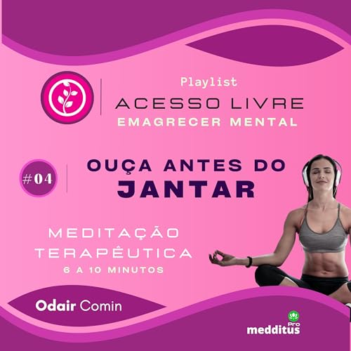 04 | Ou&ccedil;a Antes do jantar | Odair Comin | Medita&ccedil;&atilde;o Terap&ecirc;utica | Playlist: Emagrecer Mental