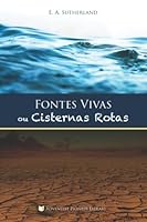 Fontes Vivas ou Cisternas Rotas: O plano educacional de Deus no decorrer dos séculos 1614551081 Book Cover