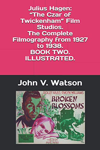 Julius Hagen: “The Czar of Twickenham” Film Studios. The Complete Filmography, 1927-1938. BOOK TWO (British Film History of the 1930s)