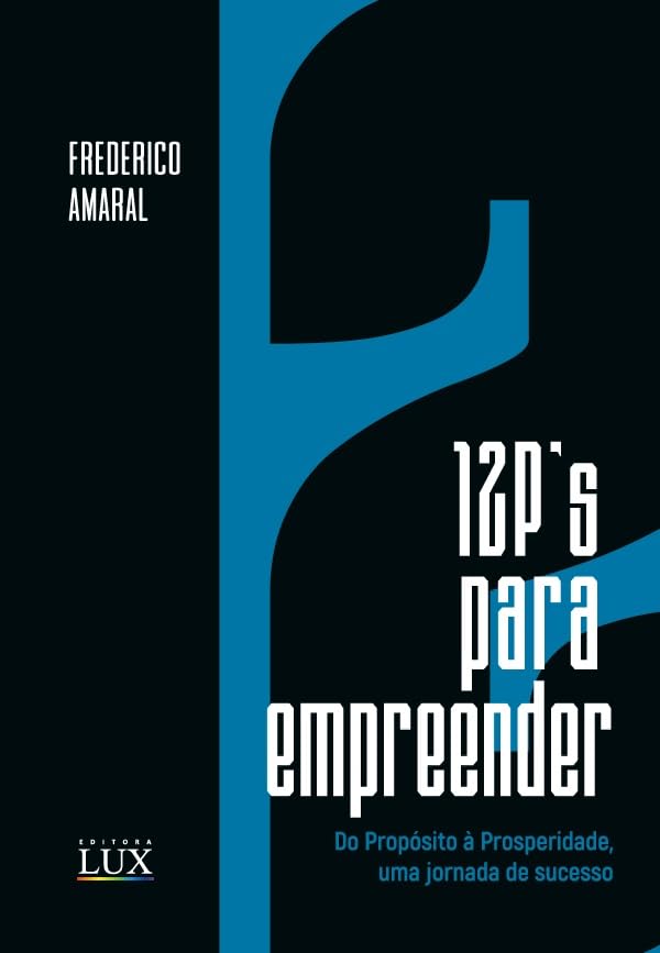 12 P’s Para Empreender - Do Propósito à Prosperidade, Uma Jornada...