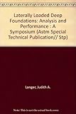 Laterally Loaded Deep Foundations: Analysis and Performance : A Symposium (Astm Special Technical Publication)