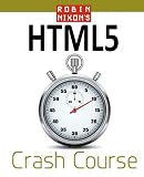 Robin Nixon's Html5 Crash Course: Learn Html5 in 20 Easy Lectures