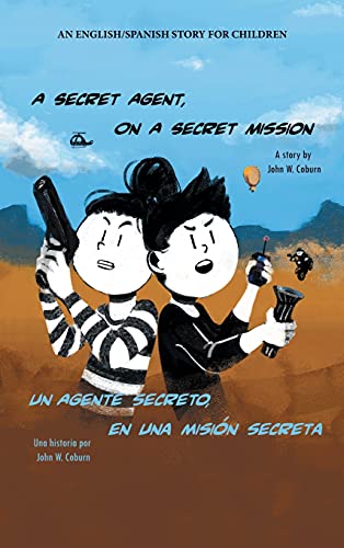 A Secret Agent, on a Secret Mission: An English/Spanish Story for Children